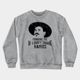 Forgive Me If I Don't Shake Hands Doc Holliday Crewneck Sweatshirt